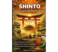 Shinto verstehen: Eine Erkundung der japanischen Religion, ihrer Glaubensvorstellungen, des Kami-Kults und ihrer spirituellen Praktiken