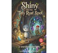 Shiny and the tiny rust spot, a storybook for kids, age 3-6: A kids book, for bedtime and daytime stories.