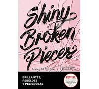 Shiny Broken Pieces – Brillantes, rebeldes, peligrosas – Edición en español – Montena