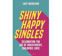 Shiny Happy Singles: Celebrating the Joy of Independent, Childfree Lives