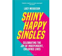 Shiny Happy Singles: Celebrating the Joy of Independent, Childfree Lives