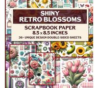 Shiny Retro Blossoms Scrapbook Paper: Vintage Floral Designs for Scrapbooking, Junk Journals, DIY Paper Crafts