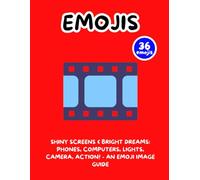 Shiny Screens & Bright Dreams: Phones, Computers, Lights, Camera, Action! - An Emoji Image Guide