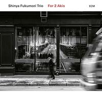 Shinya Fukumori Trio - For 2 Akis