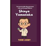 Shinya Yamanaka Biography For kids: The Scientist Who Reprogrammed Cells and Changed Medicine