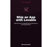 Ship an App with Lovable: Build and Launch a Real Web App by Describing It, No Coding Required