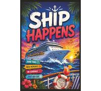 Ship Happens: A Journal For Your Cruise Ship Adventures