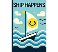 Ship Happens: Funny Gift Notebook for Coworkers, Friends, and Family - 6x9 in., 120 Page Lined Notebook - Sailboat with Smiley Face Design