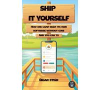 Ship It Yourself: How One Camp Built Its Own Software Without Code and You Can Too (AI For The 9 to 5)