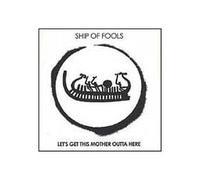 Ship of Fools - Let's Get This Mother Outta He