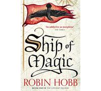 Ship of Magic: A Sweeping Epic Fantasy of Pirate Ambition and Living Ships: Book 1 (The Liveship Traders)