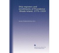 Ship registers and enrollments of Providence, Rhode Island, 1773-1939: Volume 1