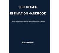 Ship Repair Estimation HandBook: Practical Guide for Shipyards, Dry Docks and Marine Engineers