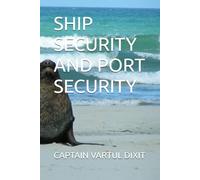 SHIP SECURITY AND PORT SECURITY (Unique Compact maritime books of Captain Vartul Dixit)