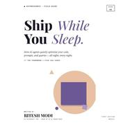 Ship While You Sleep : Volume 1: How AI Agents Quietly Optimize Your Code, Prompts, Queries, and More, All Night, Every Night with AutoResearch
