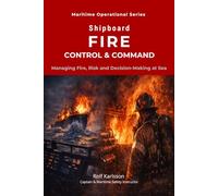 Shipboard Fire Control & Command: Managing Fire, Risk and Decision-Making at Sea: 8 (Maritime Operational Series)
