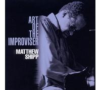 Shipp Matthew - Art Of The Improviser