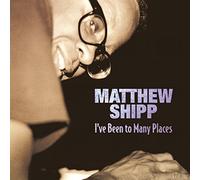 Shipp Matthew - I've Been to Many Places
