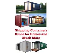 Shipping Containers Guide for Homes and Much More (A Detailed, Informative Series on Homesteading)