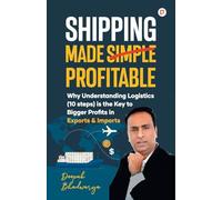 Shipping Made Simple: Why Understanding Logistics (10 steps) is the Key to Bigger Profits in Exports & Imports