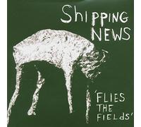 Shipping News - Flies The Fields