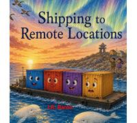 Shipping to Remote Locations: A Sea Can Story: 4 (The Sea Can Stories)