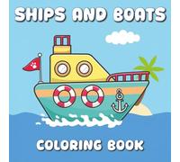 SHIPS AND BOATS COLORING BOOK: 30 Bold and Easy Illustrations for Kids Featuring Ships, Boats, Yachts, Submarines, Liners, and More | 8.5 x 8.5 in