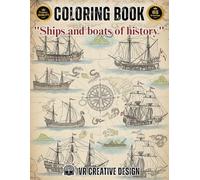 "SHIPS AND BOATS OF HISTORY": Coloring Book for Adults: A Journey Through Maritime History: 65 Stunning Illustrations of Antique Ships and Legendary ... ("The Art of Seeing CLASSICS AND ANTIQUES")