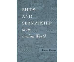Ships and Seamanship in the Ancient World