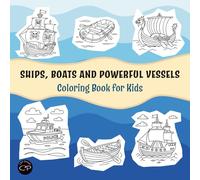 Ships, Boats and Powerful Vessels Coloring Book for Kids: Cruise Liners, Sailboats, Yachts and Naval Machines. Easy and Fun Ocean Gift for Boys and Girls Ages 6-8