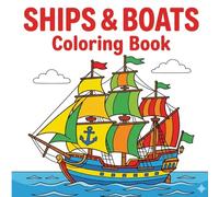 Ships & Boats Coloring Book: ailboats, Speed Boats, Fishing Boats, Cruise Ships and Submarines Easy Coloring Pages with Bold Thick Lines for Kids Ages 4-8 (My First Vehicle Coloring Series)