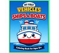 Ships & Boats Coloring Book for Kids Ages 5-8: My First Vehicles - Fun and Easy Ships, Sailboats, Tugboats and Ocean Adventures | Volume 10