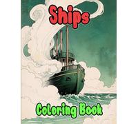 Ships Coloring Book: Colouring Pages Of Old Modern Civil And Military Vessels Seafaring Sailing Transport Liner Navy Steamboat Galleon Pirate Frigate ... Mindfulness | Kids Adults Teens Seniors