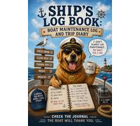 Ship's Log Book: Boat Maintenance Log and Trip Diary: Journal for Powerboats and Sailboats | Fuel Logs, Navigation, and Sailing Adventures
