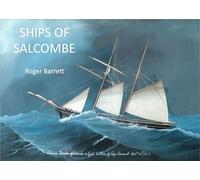 Ships of Salcombe: An Illustrated history of the Sailing Ships depicted in Salcombe Maritime Museum's Collection of Ship Portraits