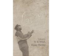Ships, Sea Songs and Shanties - Collected by W. B. Whall, Master Mariner