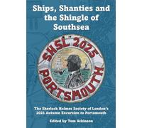 Ships, Shanties and the Shingle of Southsea: The Sherlock Holmes Society of London’s 2025 Autumn Excursion to Portsmouth (Handbooks)