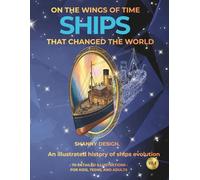 Ships that Changed the World: An Illustrated History of Ships Evolution (ON THE WINGS OF TIME)