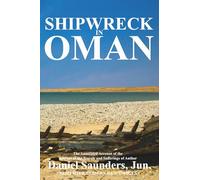 SHIPWRECK IN OMAN: A journal of the travels and sufferings of Daniel Saunders, Jun (Oman in History)