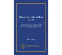 Shipwreck of the Stirling Castle: containing a faithful narrative of the dreadful sufferings of the crew and the cruel murder of Captain Fraser by the ... cannibals inflicted upon the captain's widow