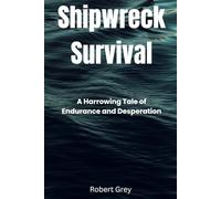 Shipwreck Survival: A Harrowing Tale of Endurance and Desperation