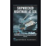Shipwrecked: Nightmare At Sea: Revealing the true story of the 2012 Costa Concordia and the final hours before everything went beyond recovery