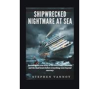 Shipwrecked: Nightmare At Sea: Revealing the true story of the 2012 Costa Concordia and the final hours before everything went beyond recovery