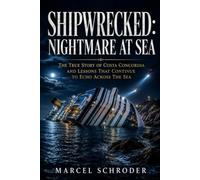 Shipwrecked: Nightmare at Sea: The True Story of Costa Concordia and Lessons That Continue to Echo Across the Sea