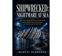 Shipwrecked: Nightmare at Sea: The True Story of Costa Concordia and Lessons That Continue to Echo Across the Sea