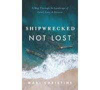 Shipwrecked, Not Lost: A Map Through the Landscape of Grief, Loss, & Divorce