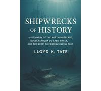 Shipwrecks of History: A Discovery of the Northumberland, Nossa Senhora do Cabo wreck, and the Quest to Preserve Naval Past