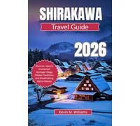 SHIRAKAWA TRAVEL GUIDE 2026: Discover Japan’s Enchanted Heritage Village, Hidden Traditions, and Breathtaking Alpine Beauty