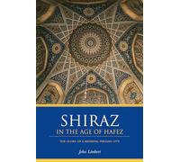 Shiraz in the Age of Hafez: The Glory of a Medieval Persian City