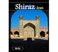 Shiraz Iran: A Luxury Coffee Table Book of Iconic Landmarks